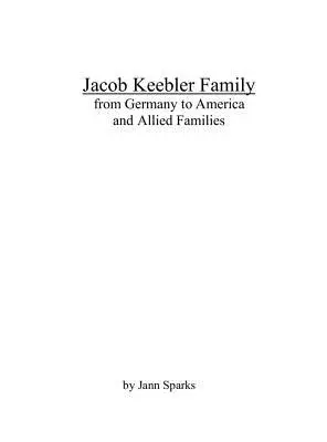 Die Familie Jacob Keebler: von Deutschland nach Amerika und verbündete Familien - Jacob Keebler Family: from Germany to America and Allied Families