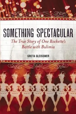 Etwas Spektakuläres: Die wahre Geschichte des Kampfes einer Rockette mit Bulimie - Something Spectacular: The True Story of One Rockette's Battle with Bulimia