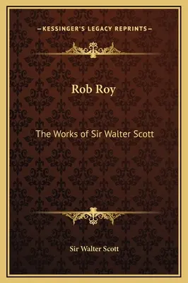 Rob Roy: Die Werke von Sir Walter Scott - Rob Roy: The Works of Sir Walter Scott