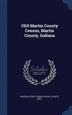 Volkszählung von 1910 in Martin County, Martin County, Indiana - 1910 Martin County Census, Martin County, Indiana