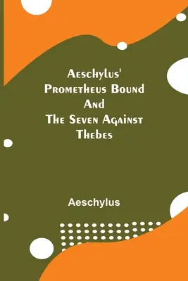 Aischylos' Der gefesselte Prometheus und die Sieben gegen Theben - Aeschylus' Prometheus Bound and the Seven Against Thebes