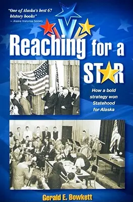 Nach einem Stern greifen: Die letzte Kampagne für die Staatlichkeit Alaskas - Reaching for a Star: The Final Campaign for Alaska Statehood