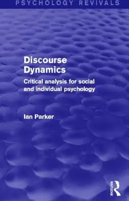 Diskursdynamik: Kritische Analyse für die Sozial- und Individualpsychologie - Discourse Dynamics: Critical Analysis for Social and Individual Psychology