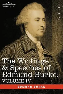 Die Schriften und Reden von Edmund Burke: Band IV - Brief an ein Mitglied der Nationalversammlung; Appell der neuen an die alten Whigs; Politik der - The Writings & Speeches of Edmund Burke: Volume IV - Letter to a Member of the National Assembly; Appeal from the New to the Old Whigs; Policy of the