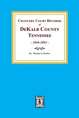 Kanzleigerichtsaufzeichnungen von DeKalb County, Tennessee, 1844-1892. - Chancery Court Records of DeKalb County, Tennessee, 1844-1892.