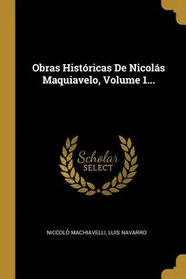 Obras Histricas De Nicols Maquiavelo, Band 1... - Obras Histricas De Nicols Maquiavelo, Volume 1...