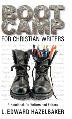 Boot Camp für christliche Schriftsteller: Ein Handbuch für Autoren und Redakteure - Boot Camp for Christian Writers: A Handbook for Writers and Editors