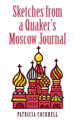 Skizzen aus dem Moskauer Tagebuch eines Quäkers - Sketches from a Quaker's Moscow Journal