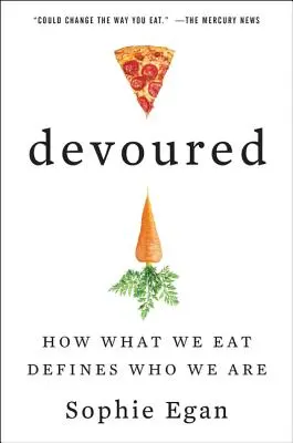 Verschlungen: Wie das, was wir essen, definiert, wer wir sind - Devoured: How What We Eat Defines Who We Are