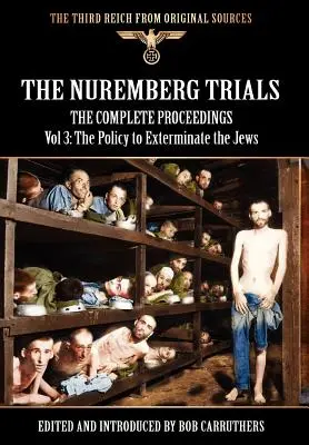 Die Nürnberger Prozesse - Das vollständige Verfahren Band 3: Die Politik der Judenvernichtung - The Nuremberg Trials - The Complete Proceedings Vol 3: The Policy to Exterminate the Jews