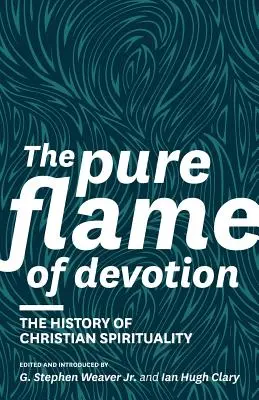 Die reine Flamme der Hingabe: Die Geschichte der christlichen Spiritualität (PB) - The Pure Flame of Devotion: The History of Christian Spirituality (PB)