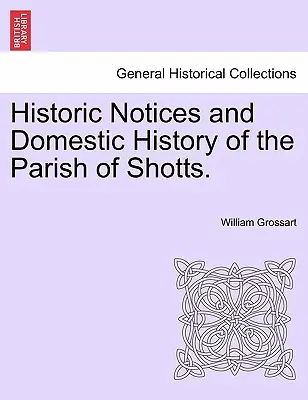 Historische Notizen und Hausgeschichte der Gemeinde Shotts. - Historic Notices and Domestic History of the Parish of Shotts.
