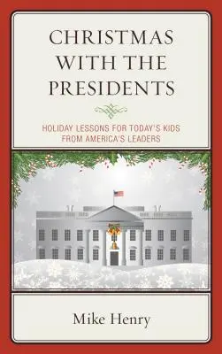 Weihnachten mit den Präsidenten: Feiertagslektionen für die Kinder von heute von Amerikas Führern - Christmas With the Presidents: Holiday Lessons for Today's Kids from America's Leaders