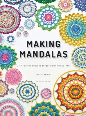 Making Mandalas UK Terms Edition: 27 Häkeldesigns, in die Sie Ihre Häkelnadeln stecken können - Making Mandalas UK Terms Edition: 27 Crochet Designs to Get Your Hooks Into