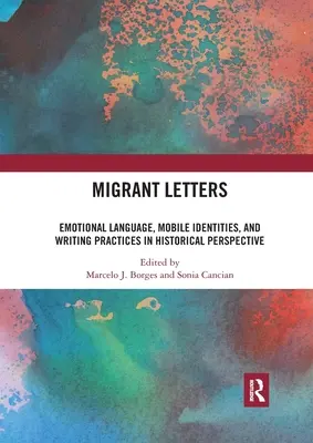 Briefe von Migranten: Emotionale Sprache, mobile Identitäten und Schreibpraktiken in historischer Perspektive - Migrant Letters: Emotional Language, Mobile Identities, and Writing Practices in Historical Perspective