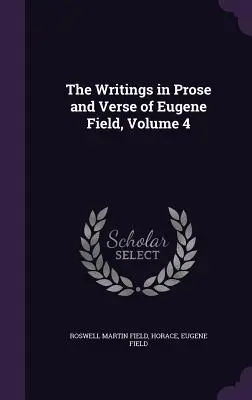 Die Schriften in Prosa und Versen von Eugene Field, Band 4 - The Writings in Prose and Verse of Eugene Field, Volume 4