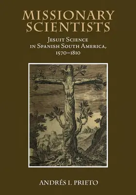 Missionarische Wissenschaftler: Jesuitenwissenschaft im spanischen Südamerika, 1570-1810 - Missionary Scientists: Jesuit Science in Spanish South America, 1570-1810
