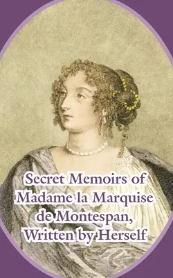 Geheime Memoiren der Madame la Marquise de Montespan - Secret Memoirs of Madame la Marquise de Montespan