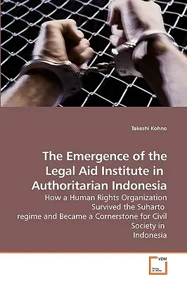 Die Entstehung des Rechtshilfeinstituts im autoritären Indonesien - The Emergence of the Legal Aid Institute in Authoritarian Indonesia