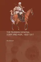 Der russische Generalstab und Asien, 1860-1917 - The Russian General Staff and Asia, 1860-1917