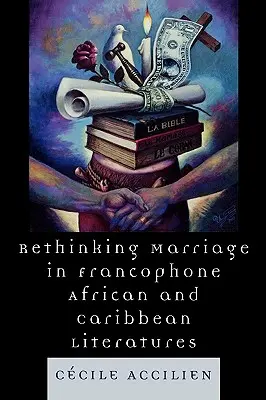 Rethinking Marriage in der frankophonen afrikanischen und karibischen Literatur - Rethinking Marriage in Francophone African and Caribbean Literatures