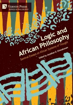 Logik und afrikanische Philosophie: Grundlegende Aufsätze über afrikanische Denksysteme - Logic and African Philosophy: Seminal Essays on African Systems of Thought