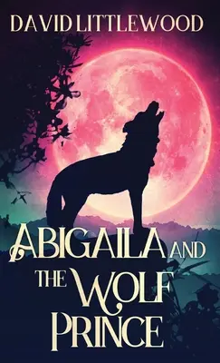 Abigaila und der Wolfsprinz - Abigaila And The Wolf Prince