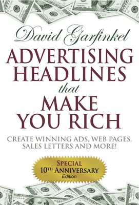 Werbeschlagzeilen, die Sie reich machen: Erstellen Sie erfolgreiche Anzeigen, Webseiten, Werbebriefe und mehr - Advertising Headlines That Make You Rich: Create Winning Ads, Web Pages, Sales Letters and More