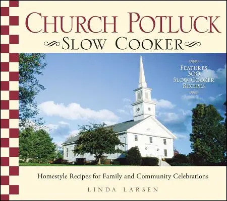 Kirchen-Potluck-Slow Cooker: Hausgemachte Rezepte für Familien- und Gemeindefeiern - Church Potluck Slow Cooker: Homestyle Recipes for Family and Community Celebrations