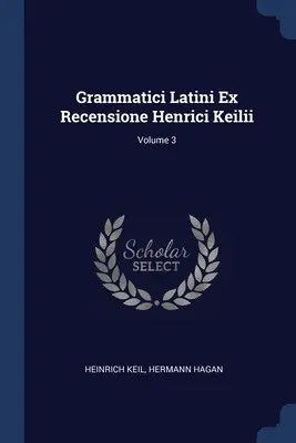 Grammatici Latini Ex Recensione Henrici Keilii; Band 3 - Grammatici Latini Ex Recensione Henrici Keilii; Volume 3