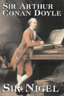 Sir Nigel von Arthur Conan Doyle, Belletristik, Mystery & Detective, Historisch, Action & Abenteuer - Sir Nigel by Arthur Conan Doyle, Fiction, Mystery & Detective, Historical, Action & Adventure