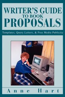 Leitfaden für Autoren zu Buchvorschlägen: Vorlagen, Anfragebriefe und kostenlose Medienwerbung - Writer's Guide to Book Proposals: Templates, Query Letters, and Free Media Publicity