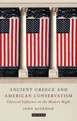 Das antike Griechenland und der amerikanische Konservatismus: Klassischer Einfluss auf die moderne Rechte - Ancient Greece and American Conservatism: Classical Influence on the Modern Right