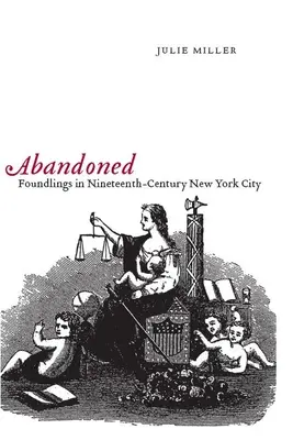 Verlassen: Findelkinder im New York des neunzehnten Jahrhunderts - Abandoned: Foundlings in Nineteenth-Century New York City