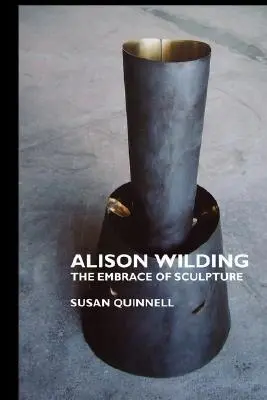 Alison Wilding: Die Umarmung der Bildhauerei - Alison Wilding: The Embrace of Sculpture