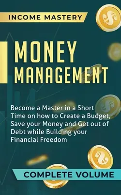 Geldmanagement: Werden Sie in kürzester Zeit zum Meister im Erstellen eines Budgets, Sparen und Schuldenabbau und bauen Sie Ihre Finanzen auf. - Money Management: Become a Master in a Short Time on How to Create a Budget, Save Your Money and Get Out of Debt while Building Your Fin
