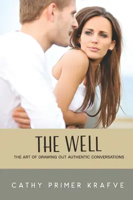 Der Brunnen: Die Kunst, authentische Gespräche zu entlocken - The Well: The Art of Drawing Out Authentic Conversations