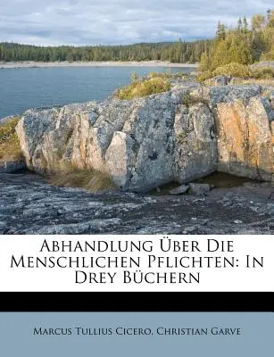 Abhandlung über Die Menschlichen Pflichten: In Drey Bchern - Abhandlung ber Die Menschlichen Pflichten: In Drey Bchern