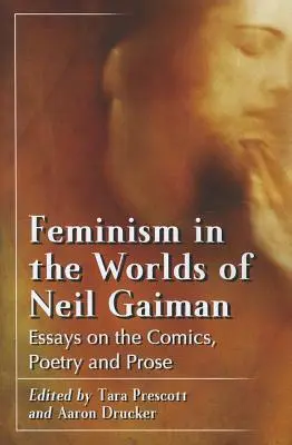 Feminismus in den Welten von Neil Gaiman: Essays zu Comics, Lyrik und Prosa - Feminism in the Worlds of Neil Gaiman: Essays on the Comics, Poetry and Prose