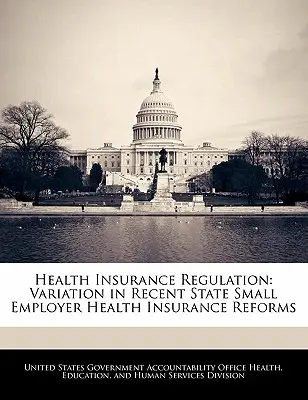 Regulierung der Krankenversicherung: Variationen in den jüngsten staatlichen Krankenversicherungsreformen für kleine Arbeitgeber - Health Insurance Regulation: Variation in Recent State Small Employer Health Insurance Reforms