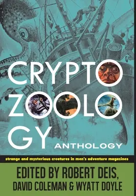 Kryptozoologie-Anthologie: Seltsame und geheimnisvolle Kreaturen in Abenteuerzeitschriften für Männer - Cryptozoology Anthology: Strange and Mysterious Creatures in Men's Adventure Magazines