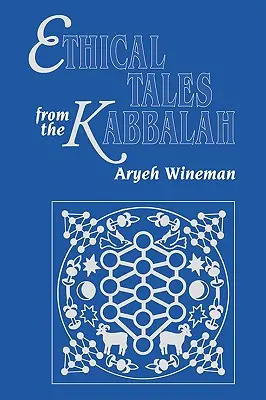 Ethische Erzählungen aus der Kabbala: Geschichten aus den kabbalistischen ethischen Schriften - Ethical Tales from the Kabbalah: Stories from the Kabbalistic Ethical Writings