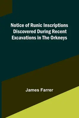 Hinweis auf Runeninschriften, die bei jüngsten Ausgrabungen auf den Orkneys entdeckt wurden - Notice of Runic Inscriptions Discovered during Recent Excavations in the Orkneys