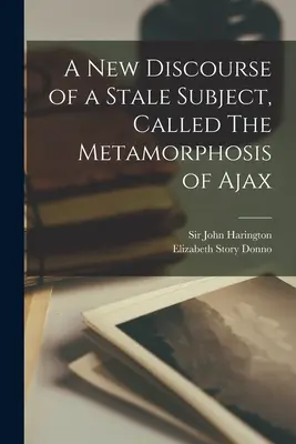 Ein neuer Diskurs über ein altes Thema, genannt Die Metamorphose des Ajax - A New Discourse of a Stale Subject, Called The Metamorphosis of Ajax