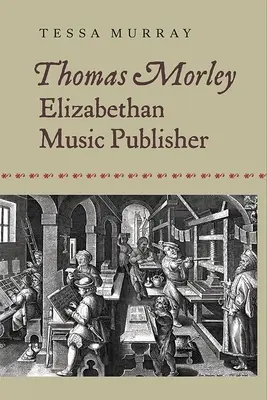 Thomas Morley: Elisabethanischer Musikverleger - Thomas Morley: Elizabethan Music Publisher