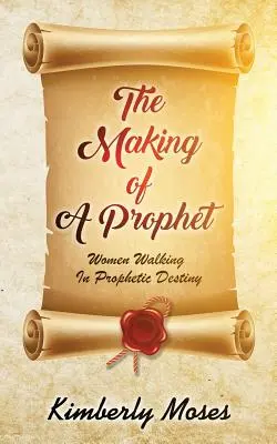 Die Entstehung eines Propheten: Frauen, die in prophetischer Bestimmung wandeln - The Making Of A Prophet: Women Walking In Prophetic Destiny