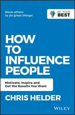 Wie man Menschen beeinflusst: Motivieren, inspirieren und die gewünschten Ergebnisse erzielen - How to Influence People: Motivate, Inspire and Get the Results You Want