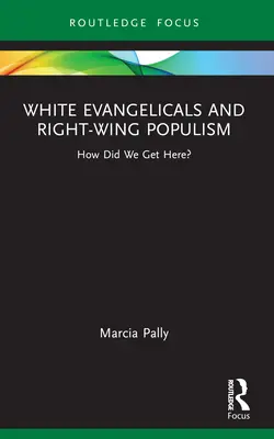 Weiße Evangelikale und Rechtspopulismus: Wie sind wir hierher gekommen? - White Evangelicals and Right-Wing Populism: How Did We Get Here?