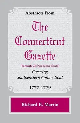 Auszüge aus der Connecticut [ehemals New London] Gazette über den Südosten von Connecticut, 1777-1779 - Abstracts from the Connecticut [formerly New London] Gazette covering Southeastern Connecticut, 1777-1779