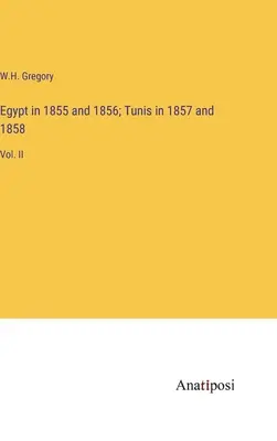 Ägypten in den Jahren 1855 und 1856; Tunis in den Jahren 1857 und 1858: Bd. II - Egypt in 1855 and 1856; Tunis in 1857 and 1858: Vol. II